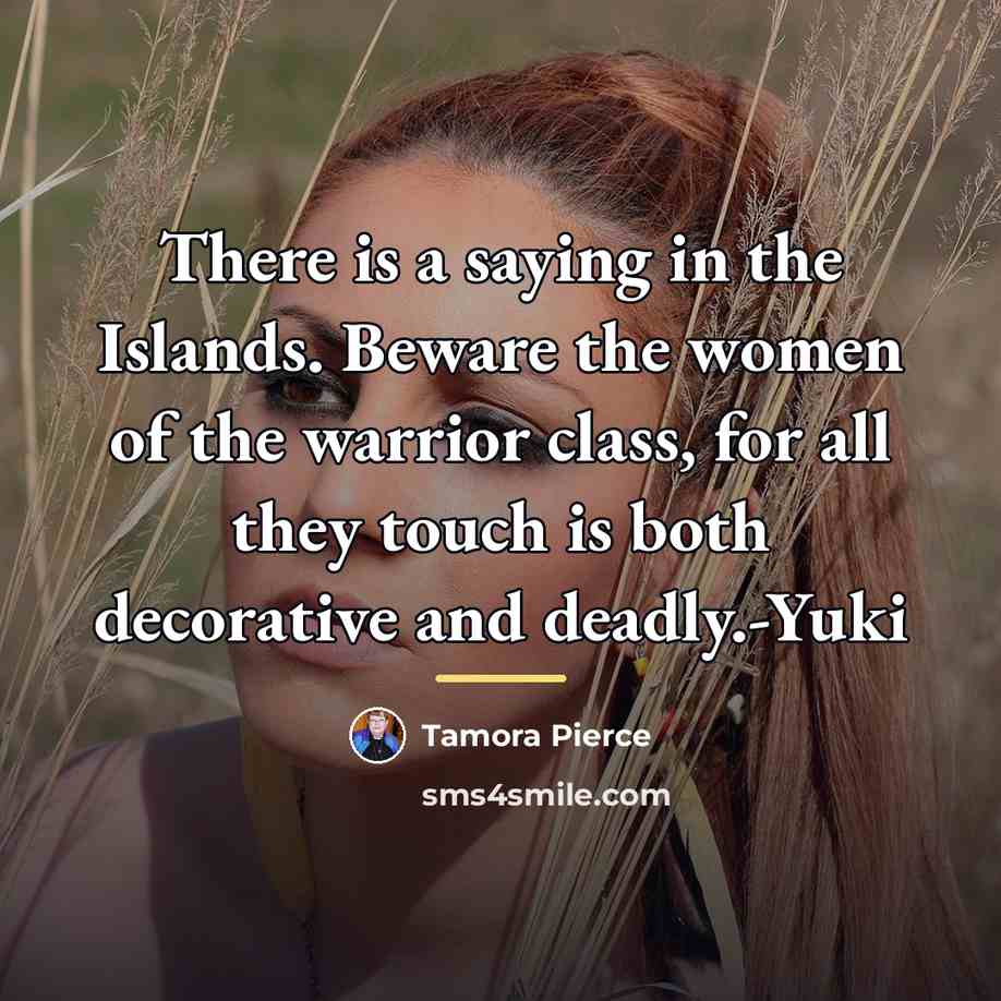 “There is a saying in the Islands. Beware the women…” quote by Tamora Pierce