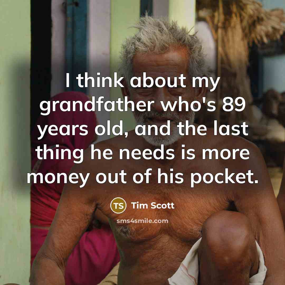 “I think about my grandfather who's 89 years old, and…” quote by Tim Scott
