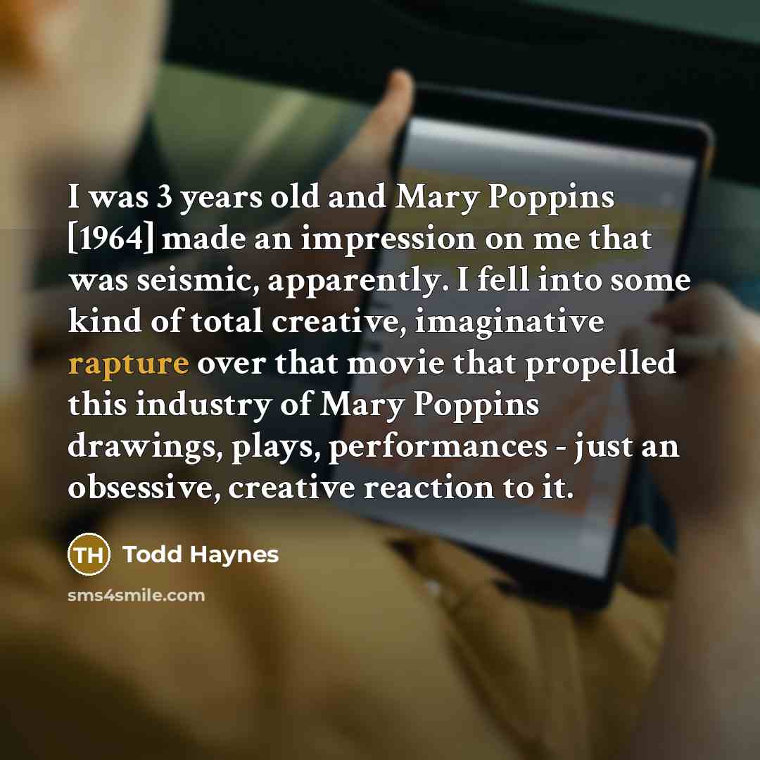 “I was 3 years old and Mary Poppins [1964] made…” quote by Todd Haynes