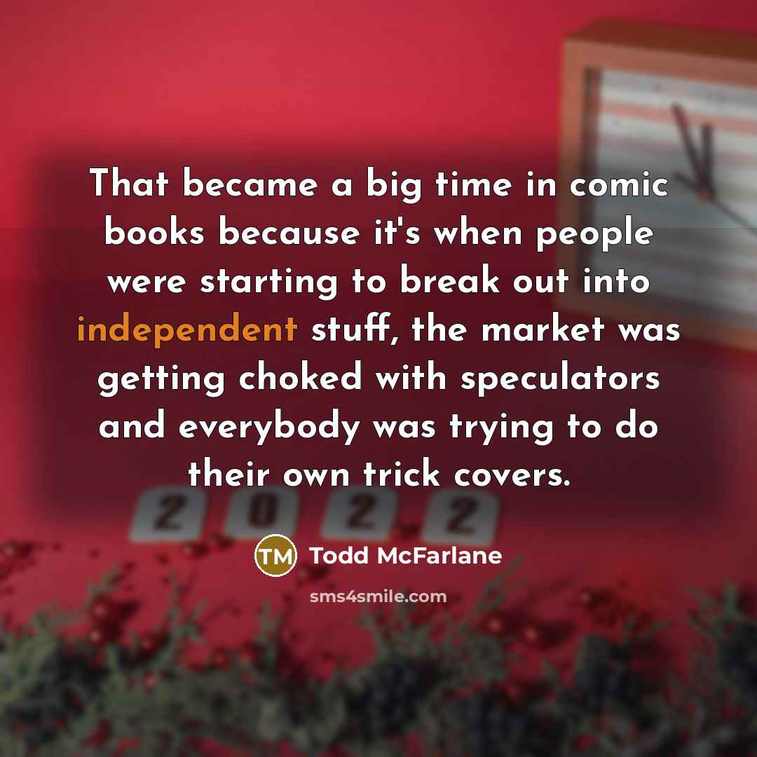 “That became a big time in comic books because it's…” quote by Todd McFarlane