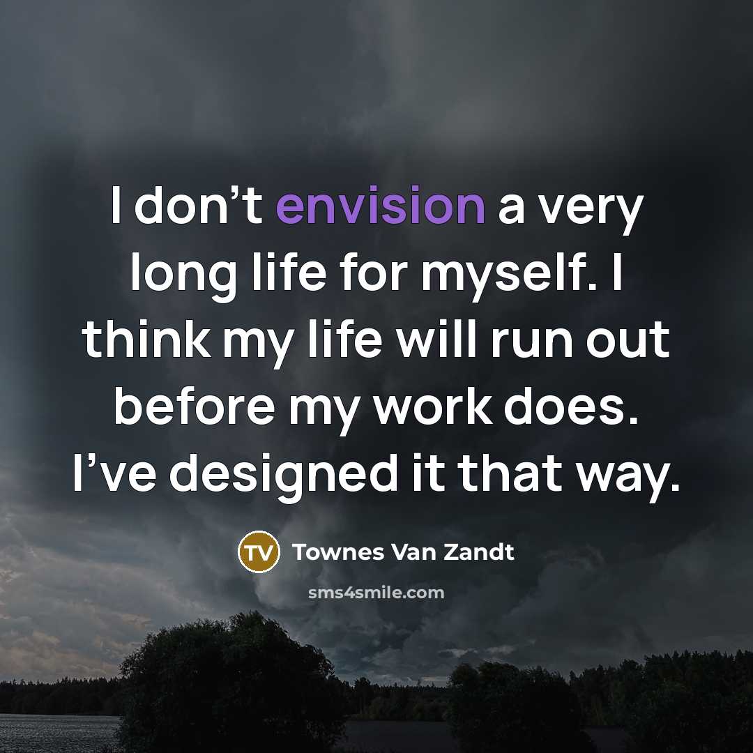 “I don't envision a very long life for myself. I…” quote by Townes Van Zandt