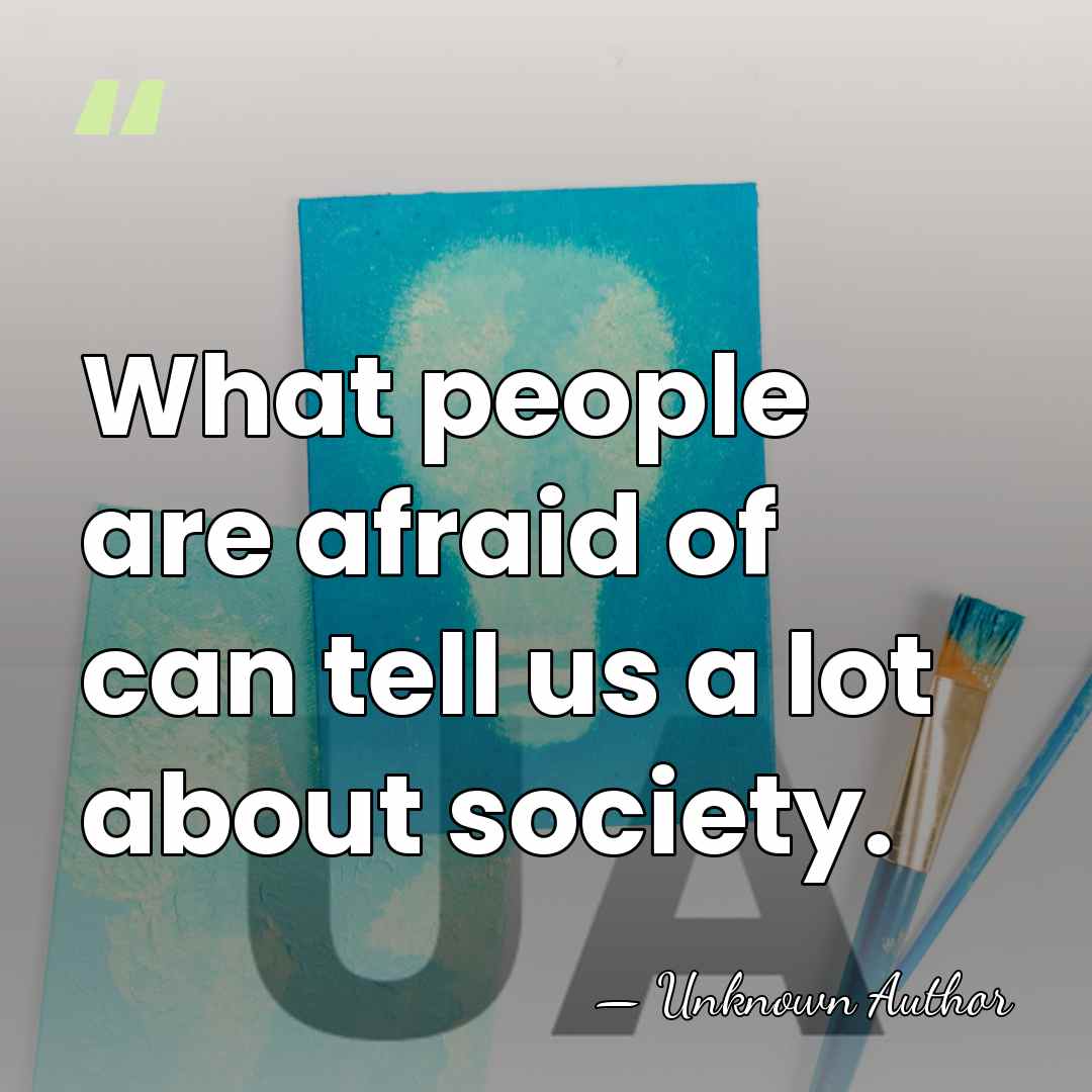 What people are afraid of can tell us a lot about society. - Anne Holt