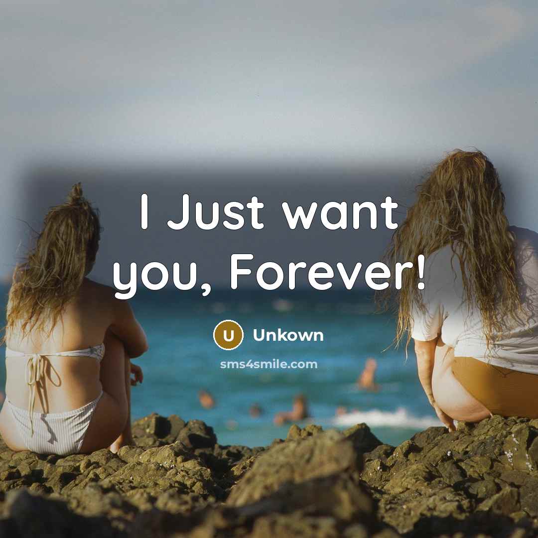 “I Just want you, Forever!” quote by Unkown