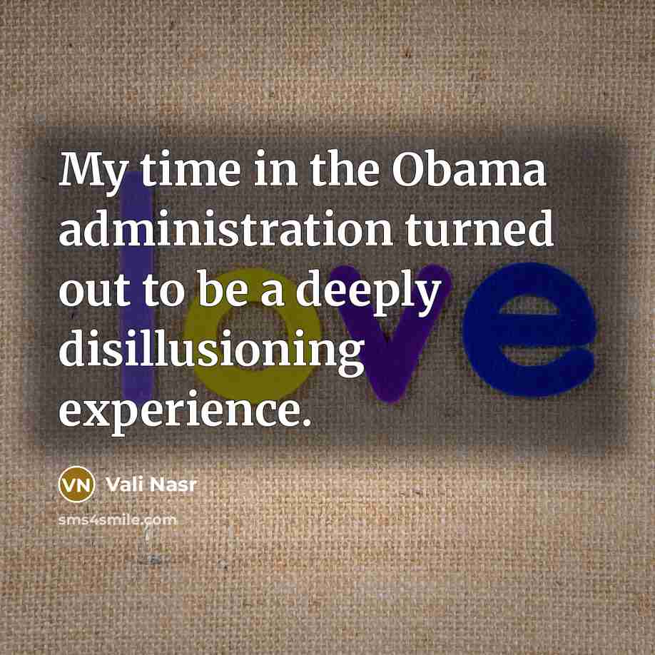 “My time in the Obama administration turned out to be…” quote by Vali Nasr