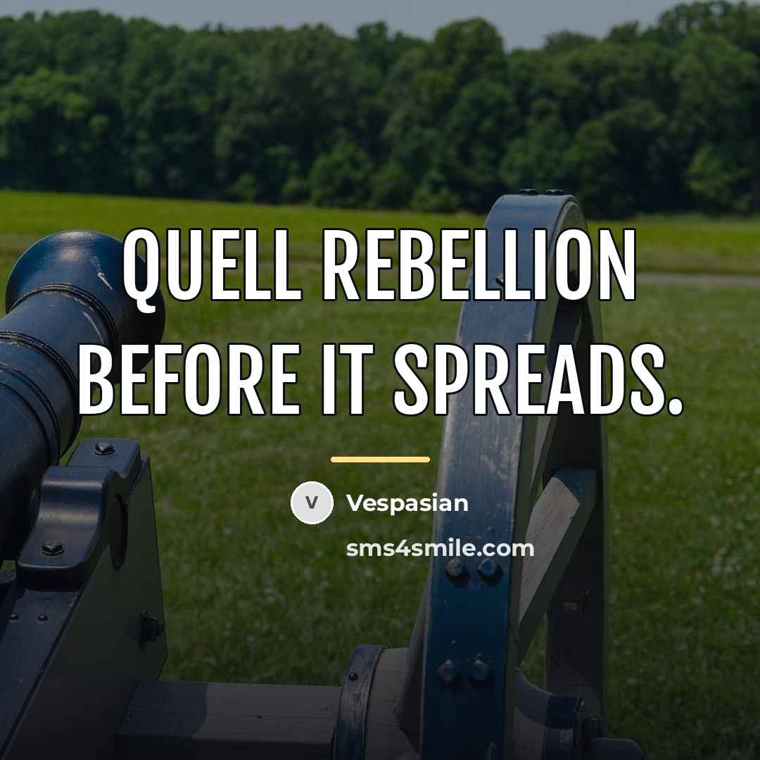 “Quell rebellion before it spreads.…” quote by Vespasian