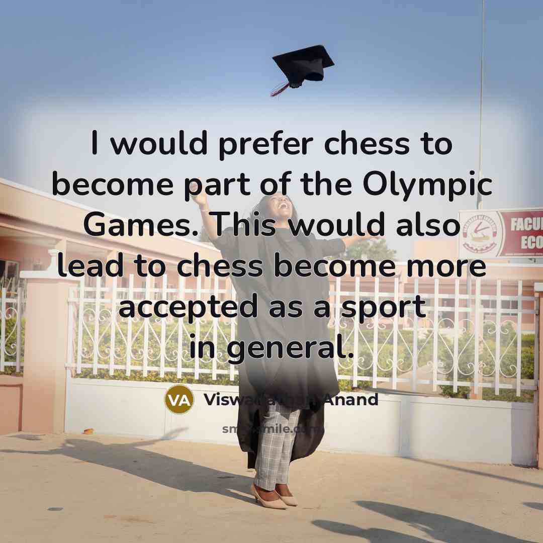 “I would prefer chess to become part of the Olympic…” quote by Viswanathan Anand