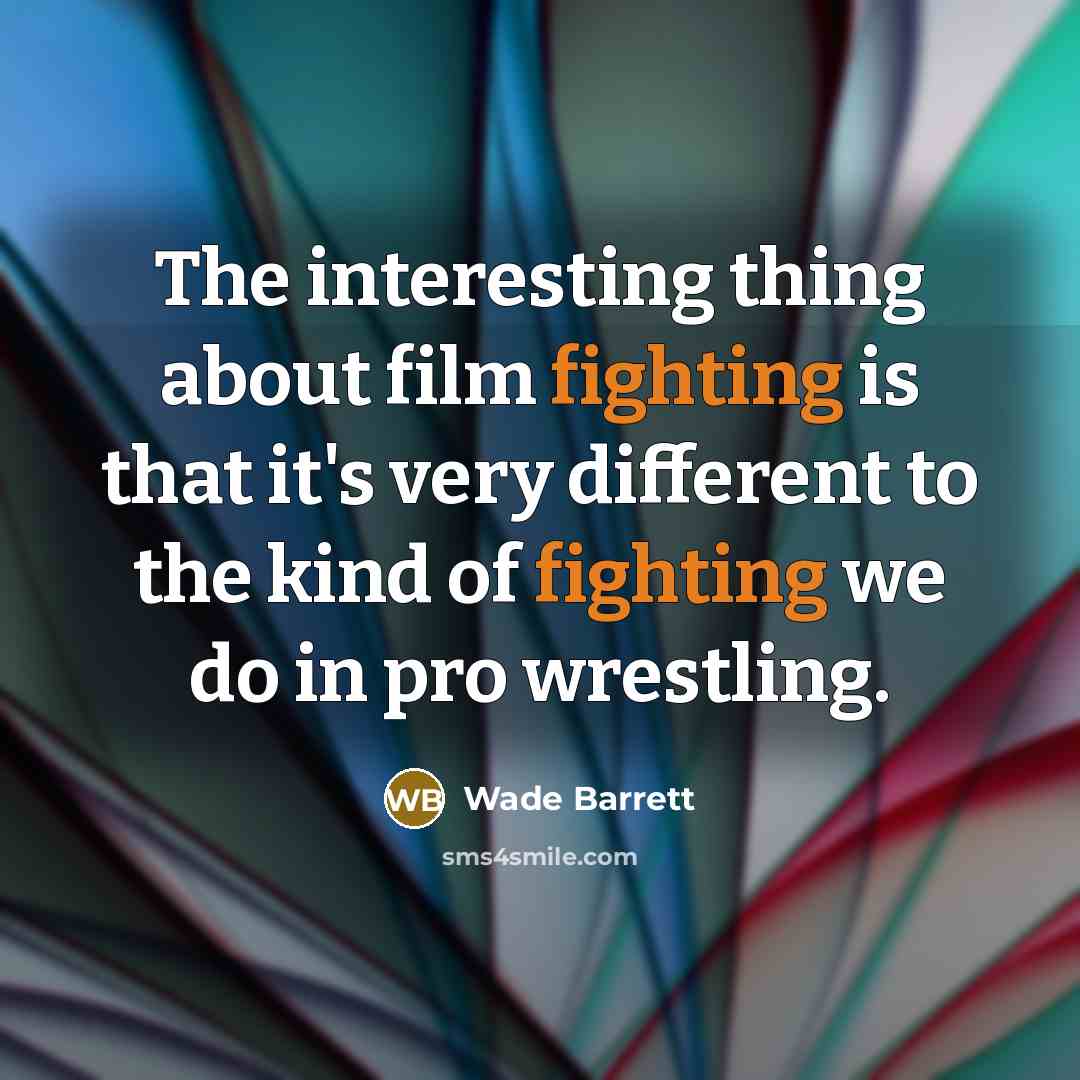 “The interesting thing about film fighting is that it's very…” quote by Wade Barrett