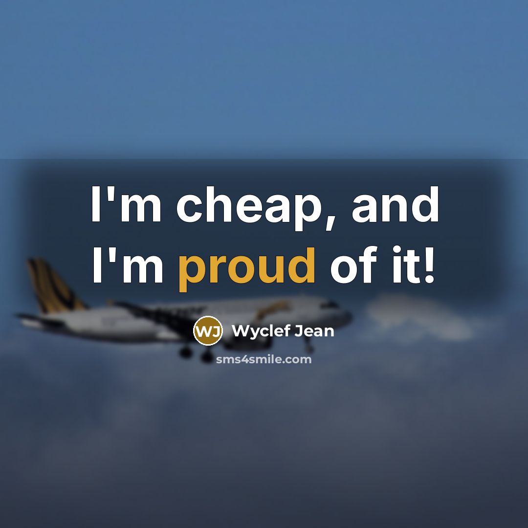 “I'm cheap, and I'm proud of it!” quote by Wyclef Jean