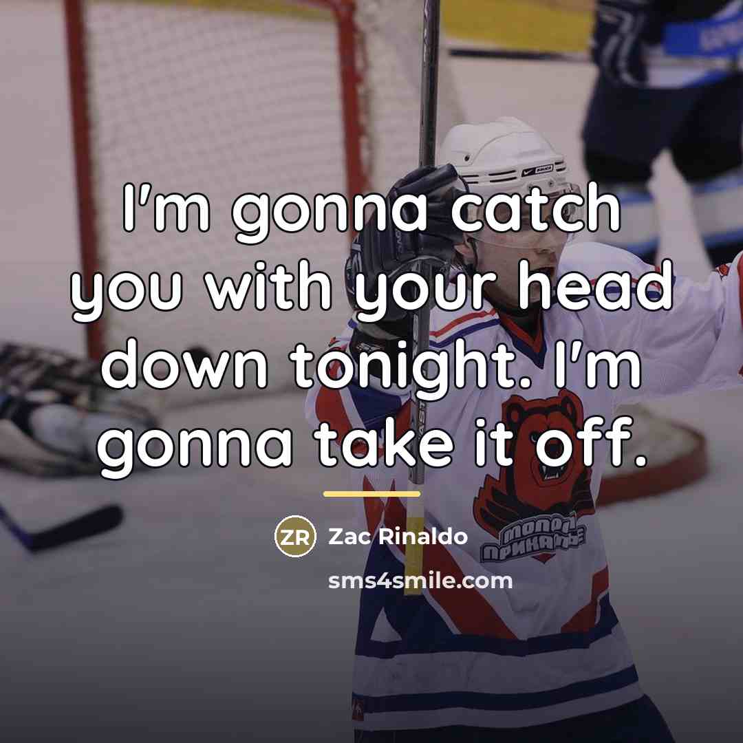 “I'm gonna catch you with your head down tonight. I'm…” quote by Zac Rinaldo
