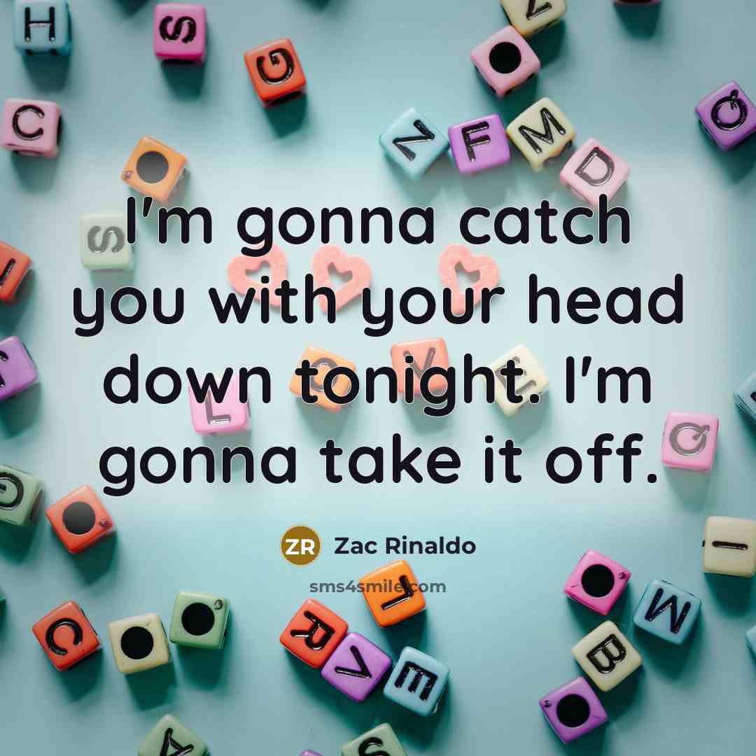 “I'm gonna catch you with your head down tonight. I'm gonna take it off.” quote by Zac Rinaldo