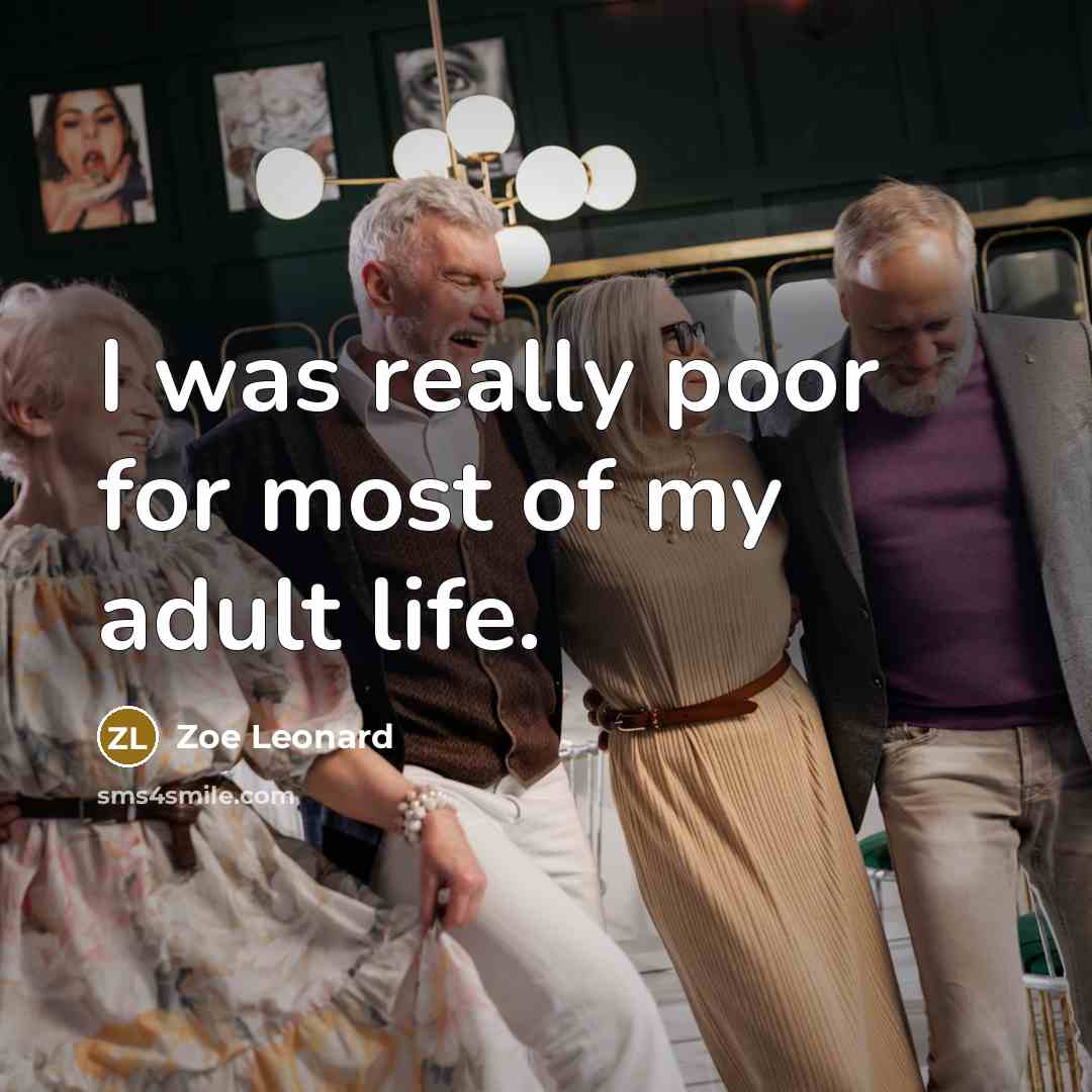 “I was really poor for most of my adult life.…” quote by Zoe Leonard