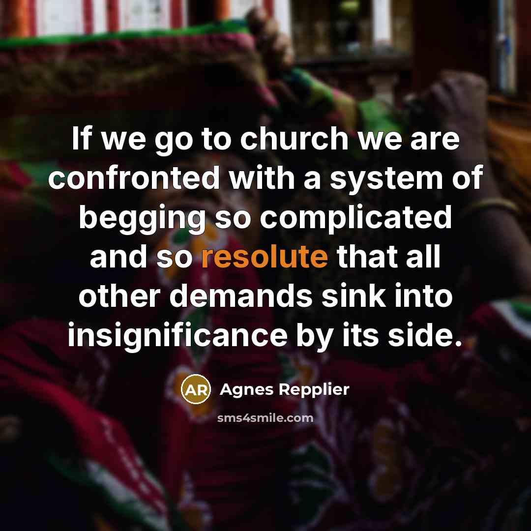 “If we go to church we are confronted with a…” quote by Agnes Repplier