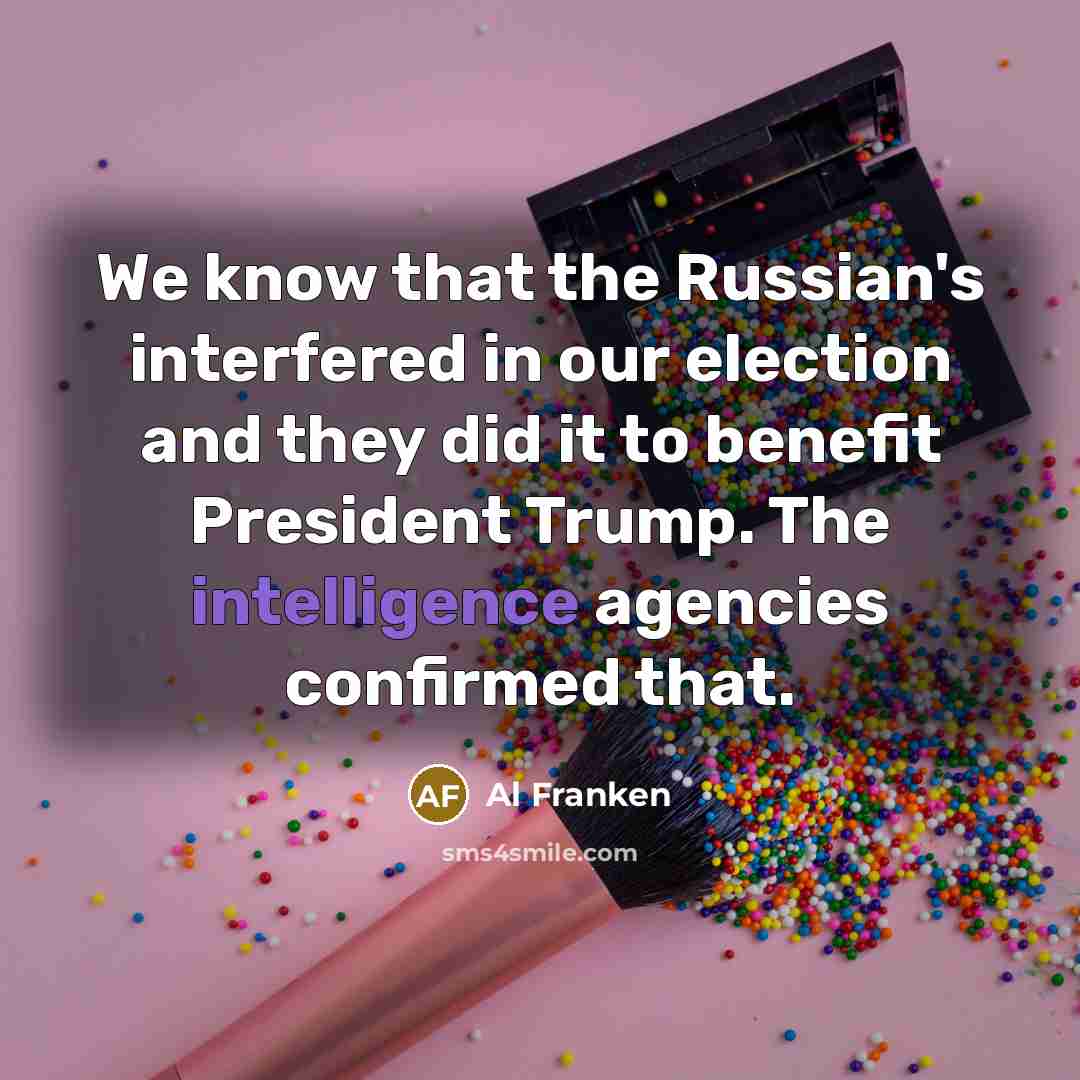 “We know that the Russian's interfered in our election and…” quote by Al Franken