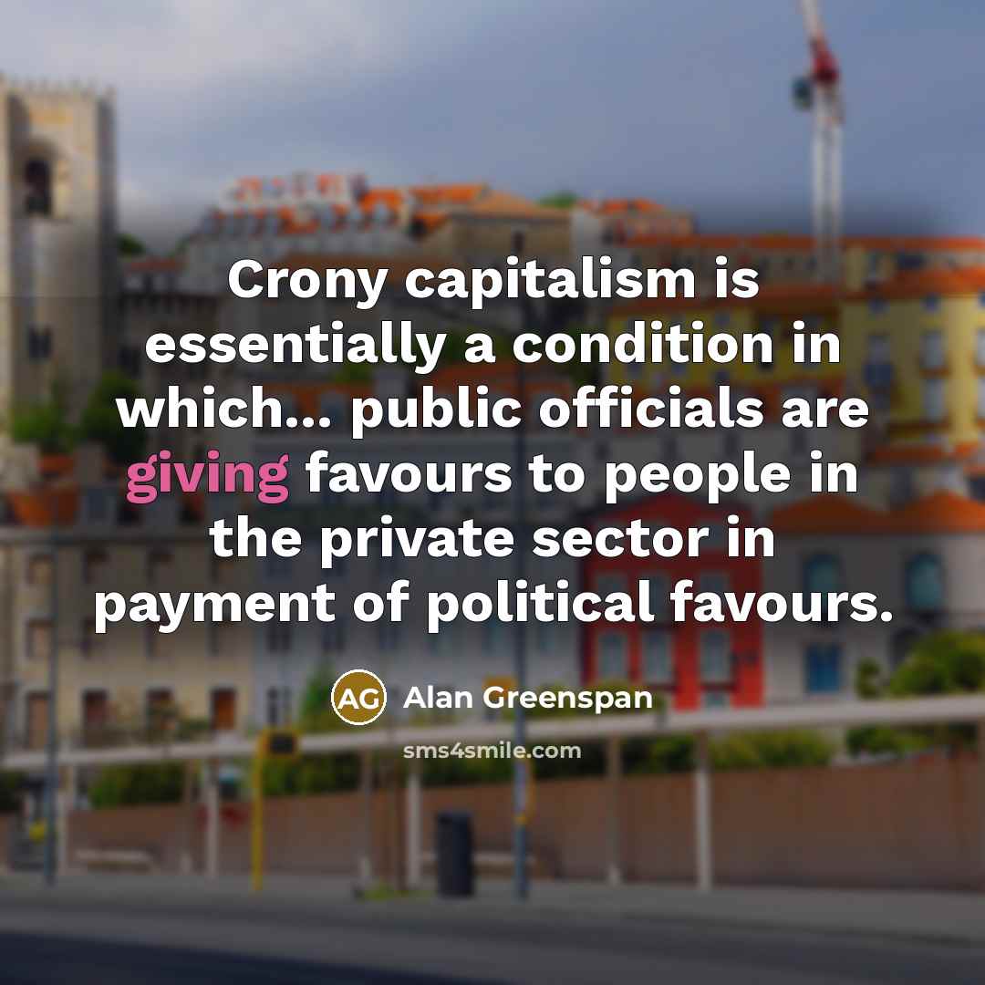 “Crony capitalism is essentially a condition in which... public officials…” quote by Alan Greenspan
