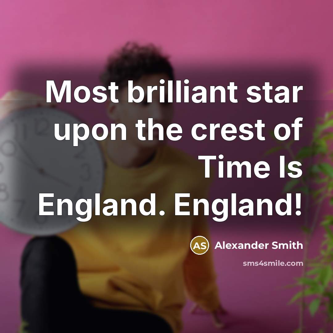 “Most brilliant star upon the crest of Time Is England.…” quote by Alexander Smith