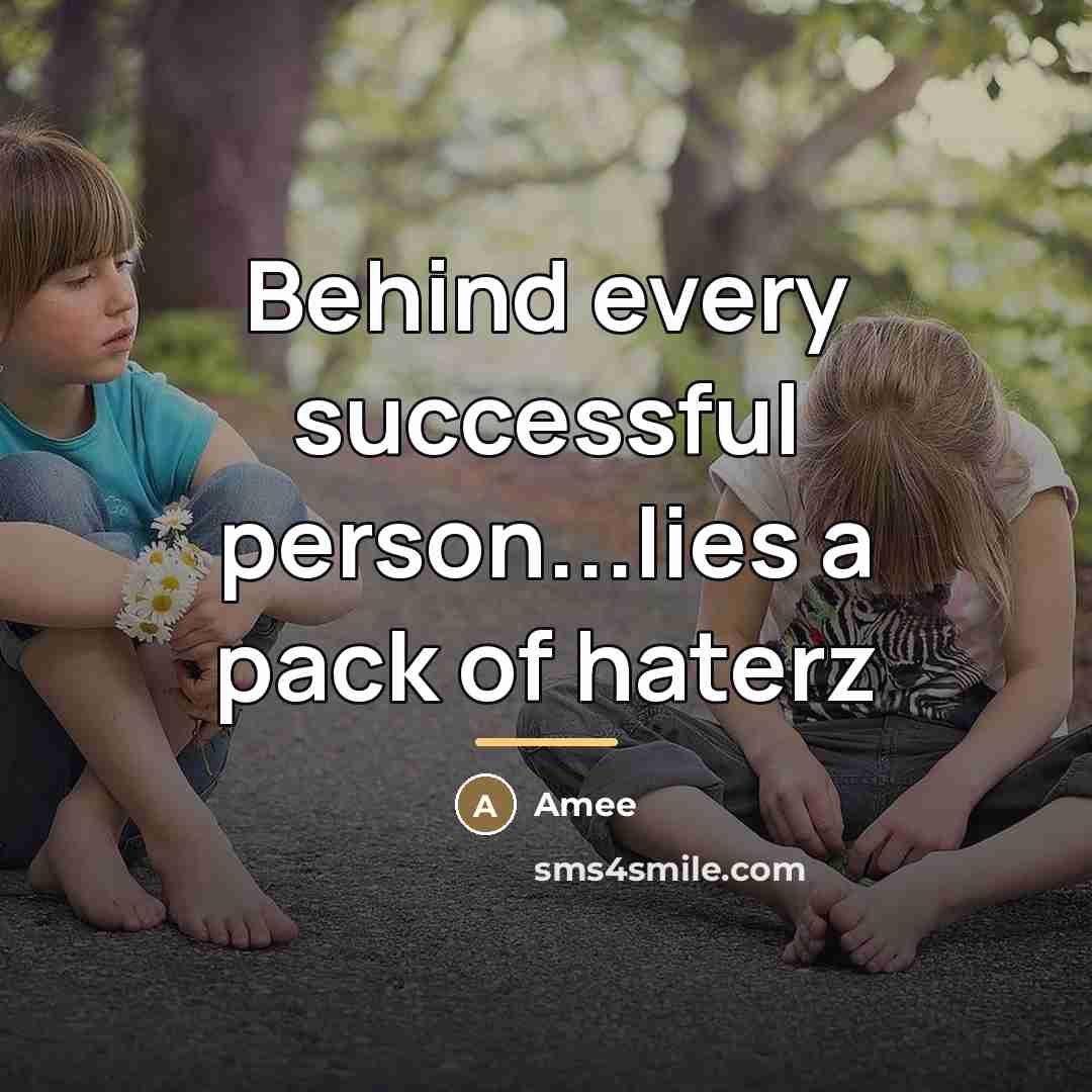 “Behind every successful person...lies a pack of haterz…” quote by Amee