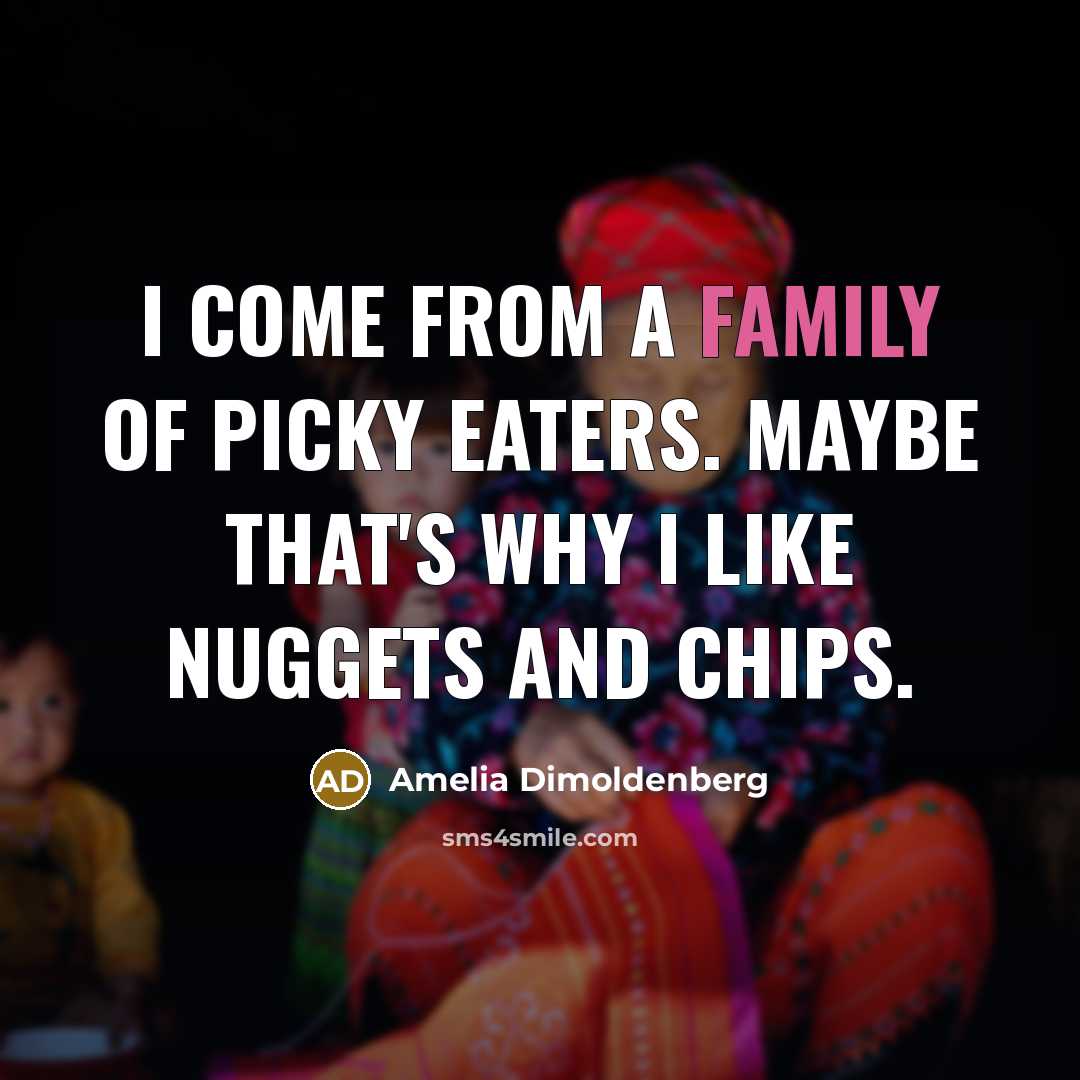 “I come from a family of picky eaters. Maybe that's…” quote by Amelia Dimoldenberg