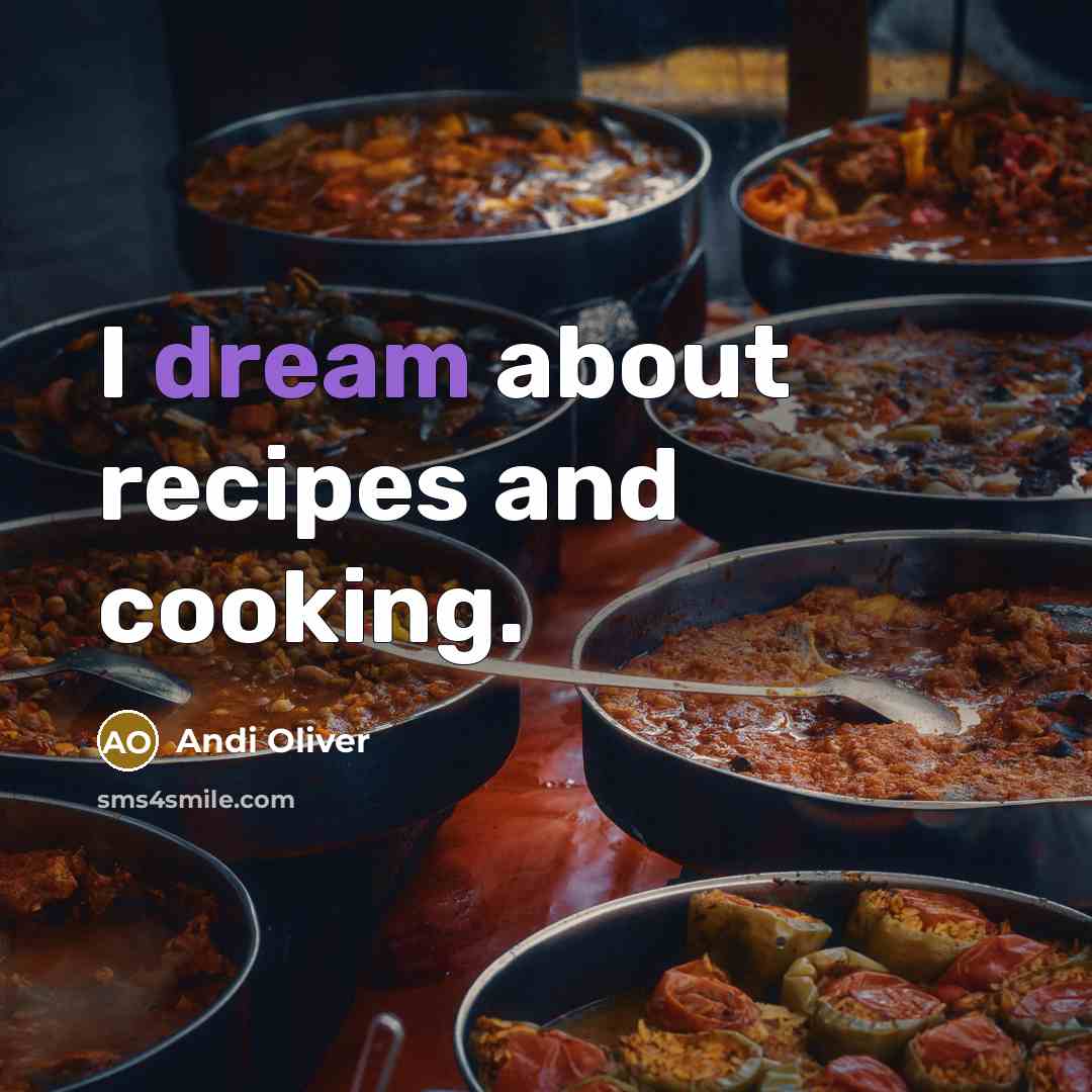 “I dream about recipes and cooking.…” quote by Andi Oliver