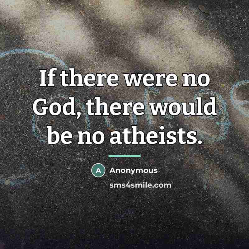 “If there were no God, there would be no atheists.…” quote by Anonymous