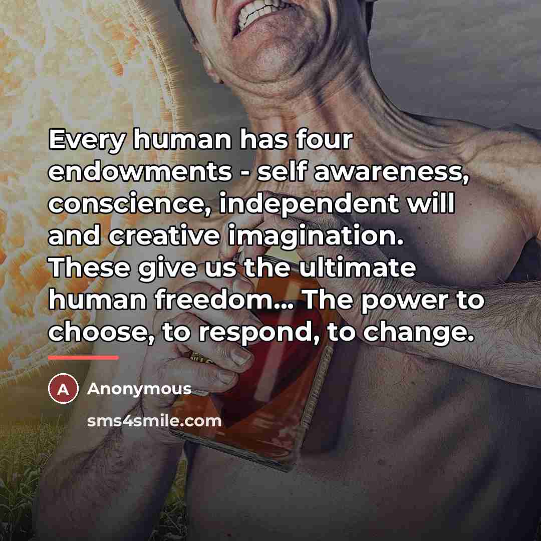 “Every human has four endowments - self awareness, conscience, independent…” quote by Anonymous