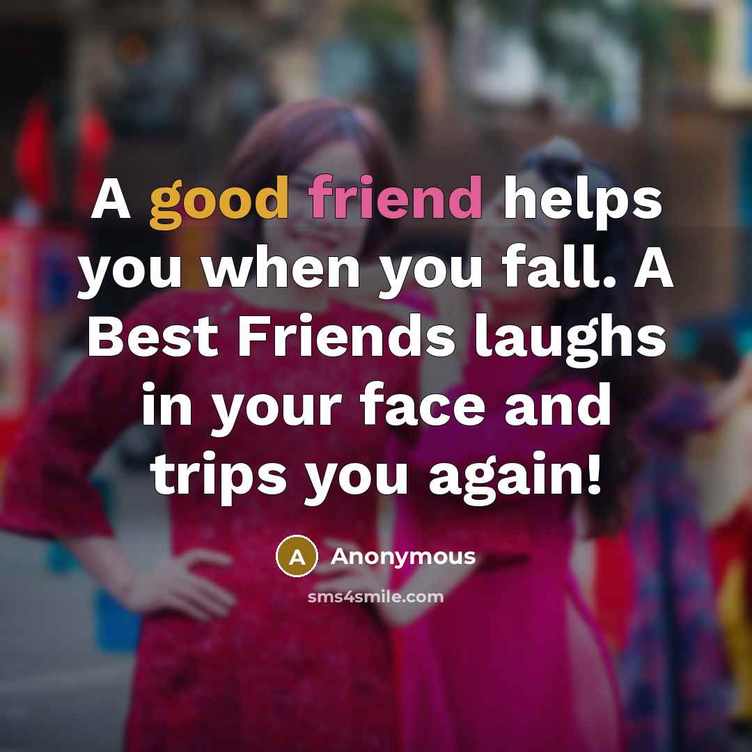 “A good friend helps you when you fall. A Best…” quote by Anonymous