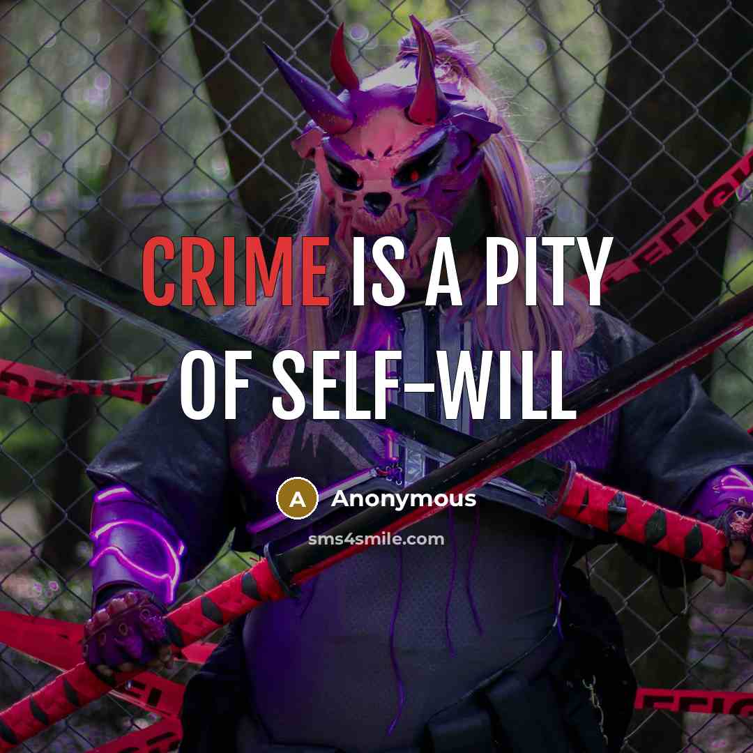 “Crime is a pity of self-will…” quote by Anonymous