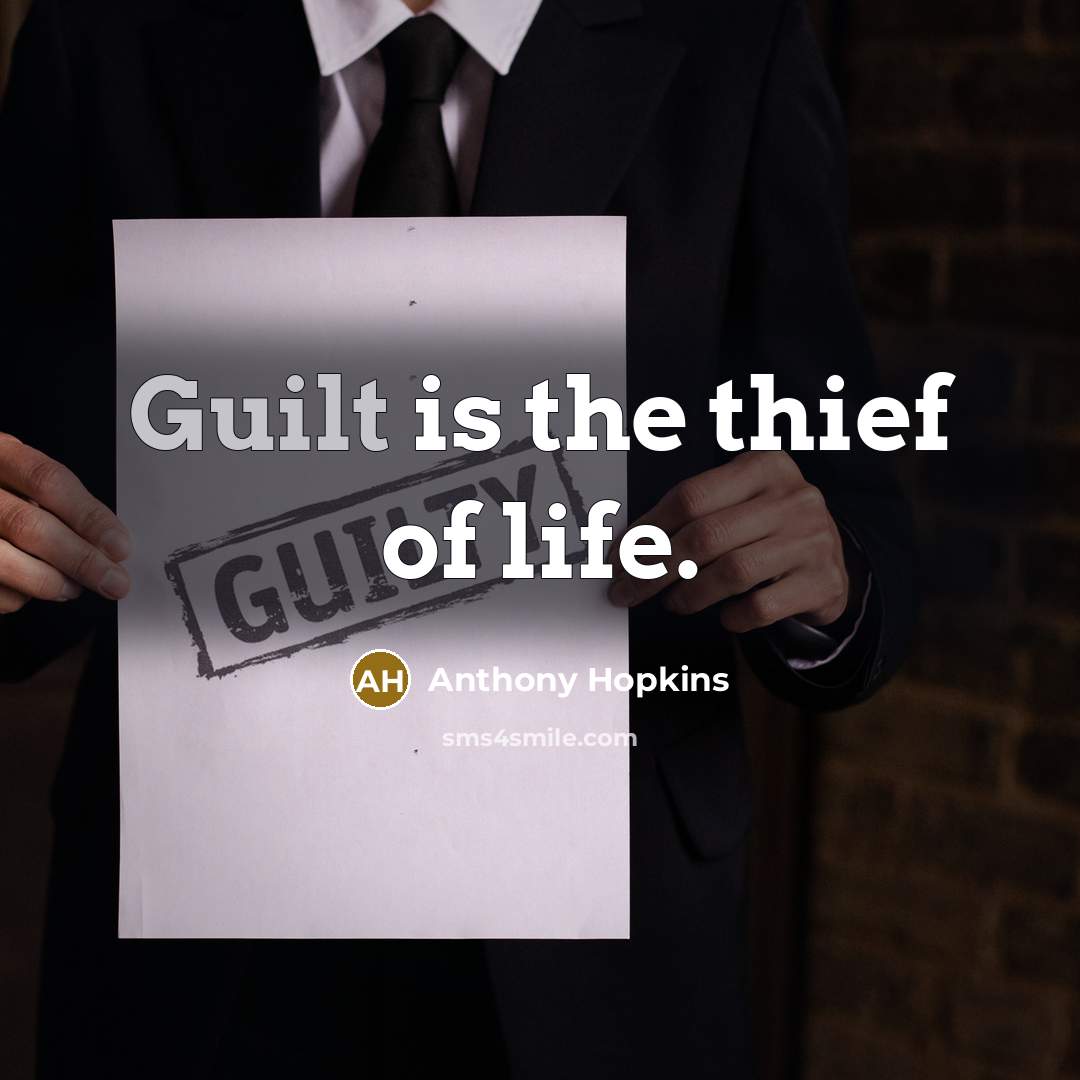 “Guilt is the thief of life.…” quote by Anthony Hopkins