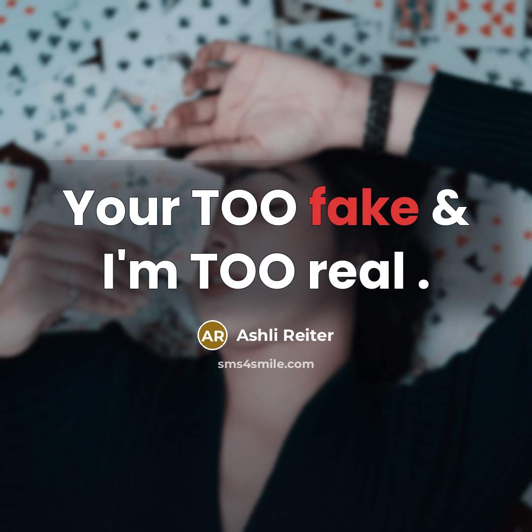 “Your TOO fake & I'm TOO real .…” quote by Ashli Reiter