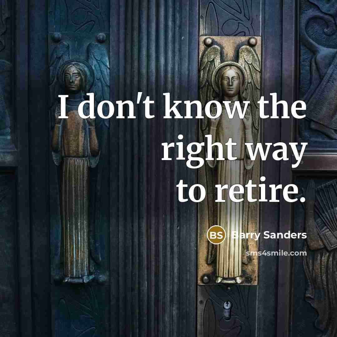 “I don't know the right way to retire.…” quote by Barry Sanders