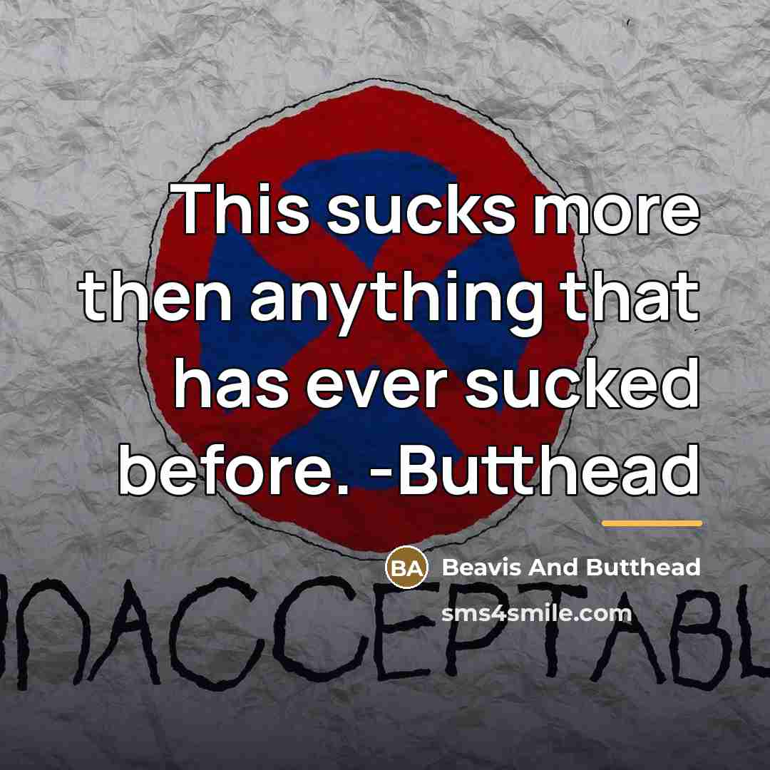 “This sucks more then anything that has ever sucked before.…” quote by Beavis And Butthead