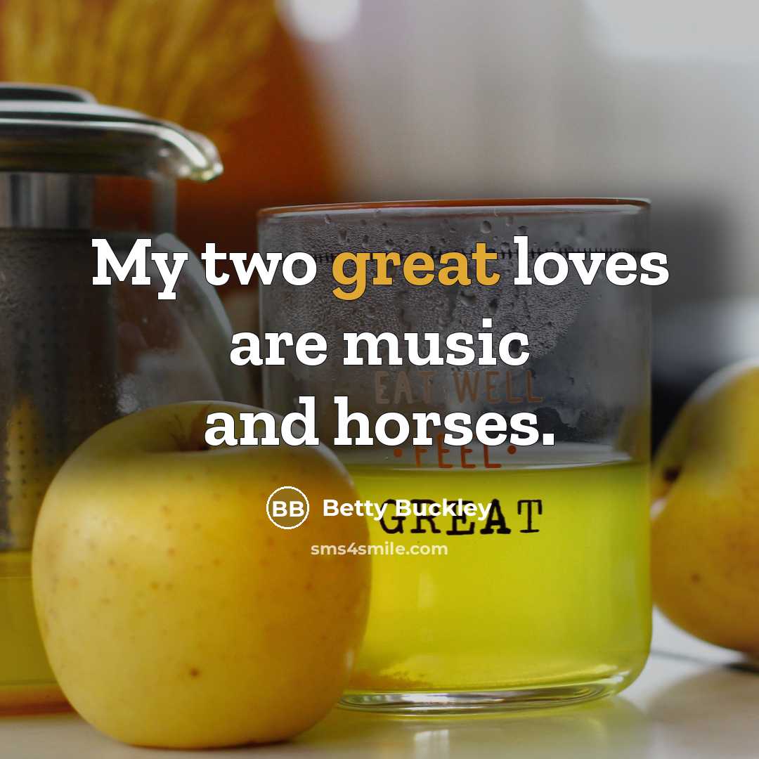 “My two great loves are music and horses.…” quote by Betty Buckley