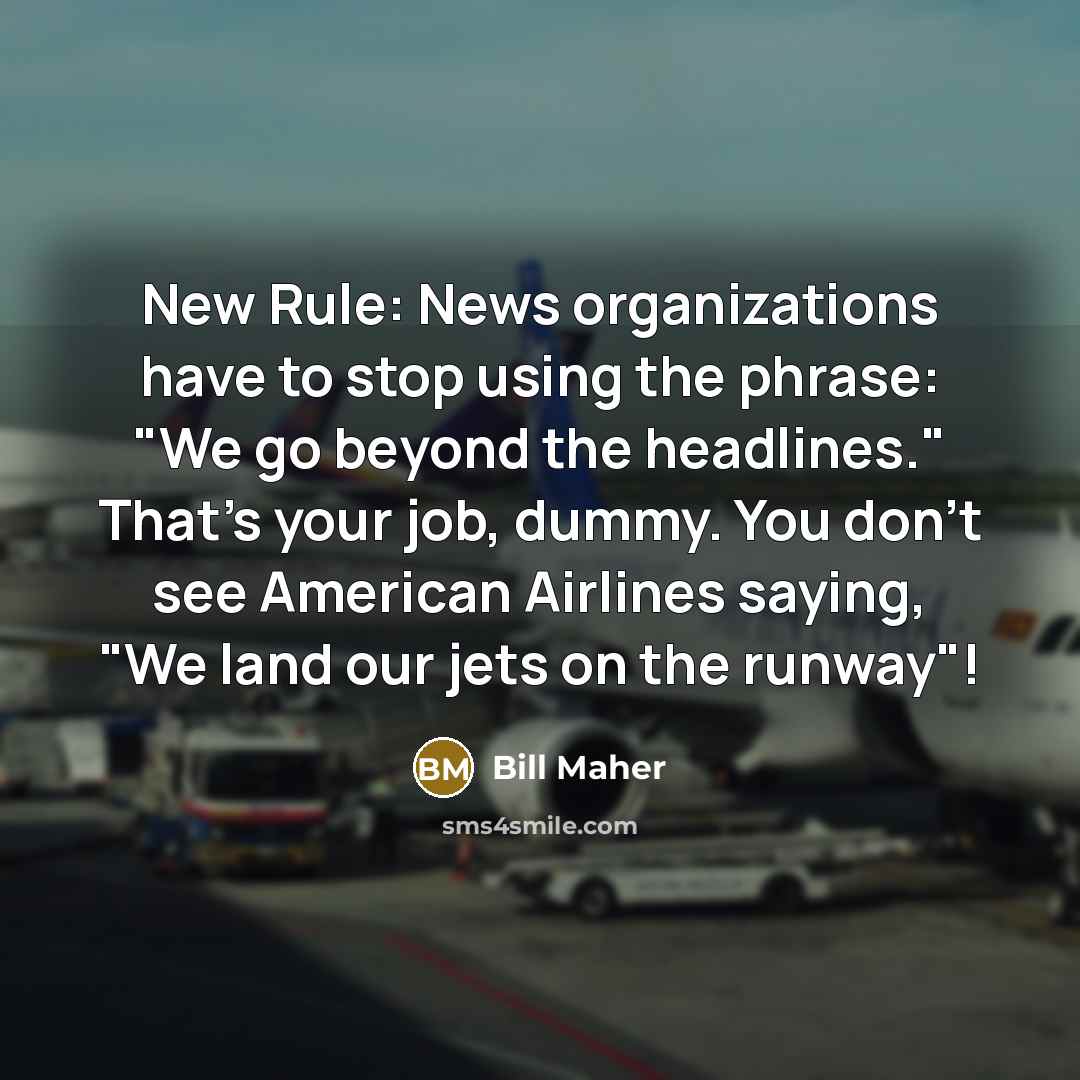 “New Rule: News organizations have to stop using the phrase:…” quote by Bill Maher
