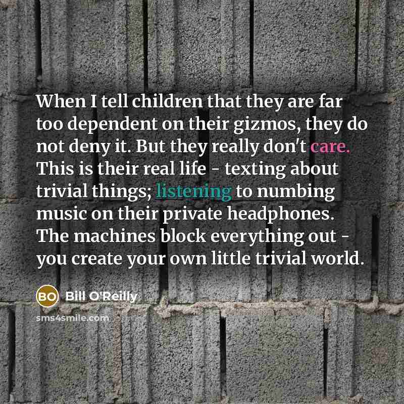 “When I tell children that they are far too dependent…” quote by Bill O'Reilly