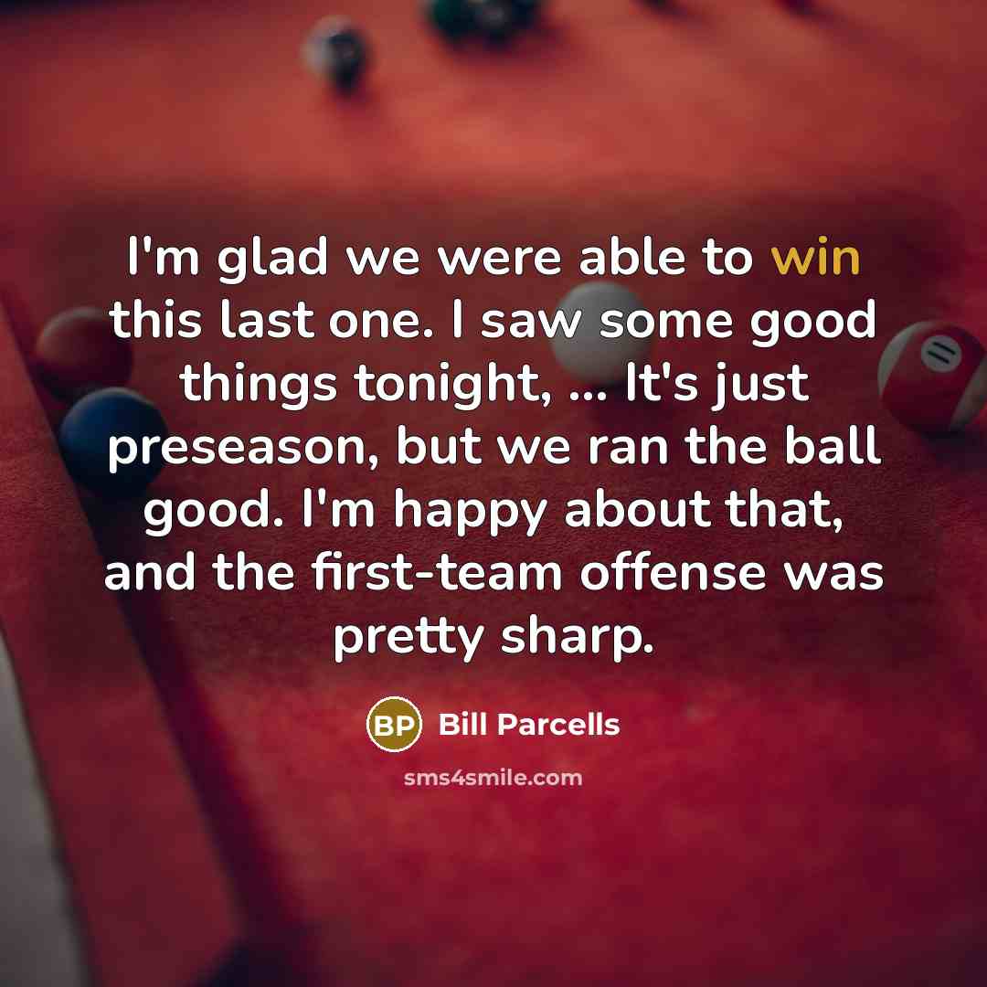 “I'm glad we were able to win this last one.…” quote by Bill Parcells