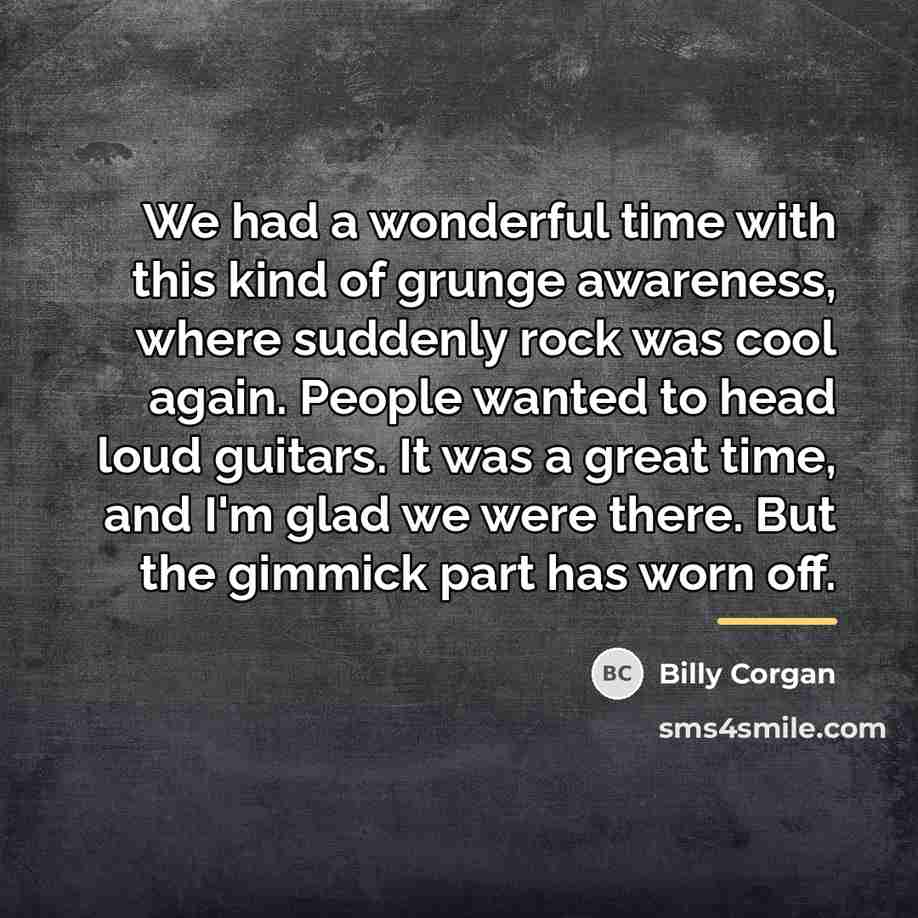“We had a wonderful time with this kind of grunge…” quote by Billy Corgan