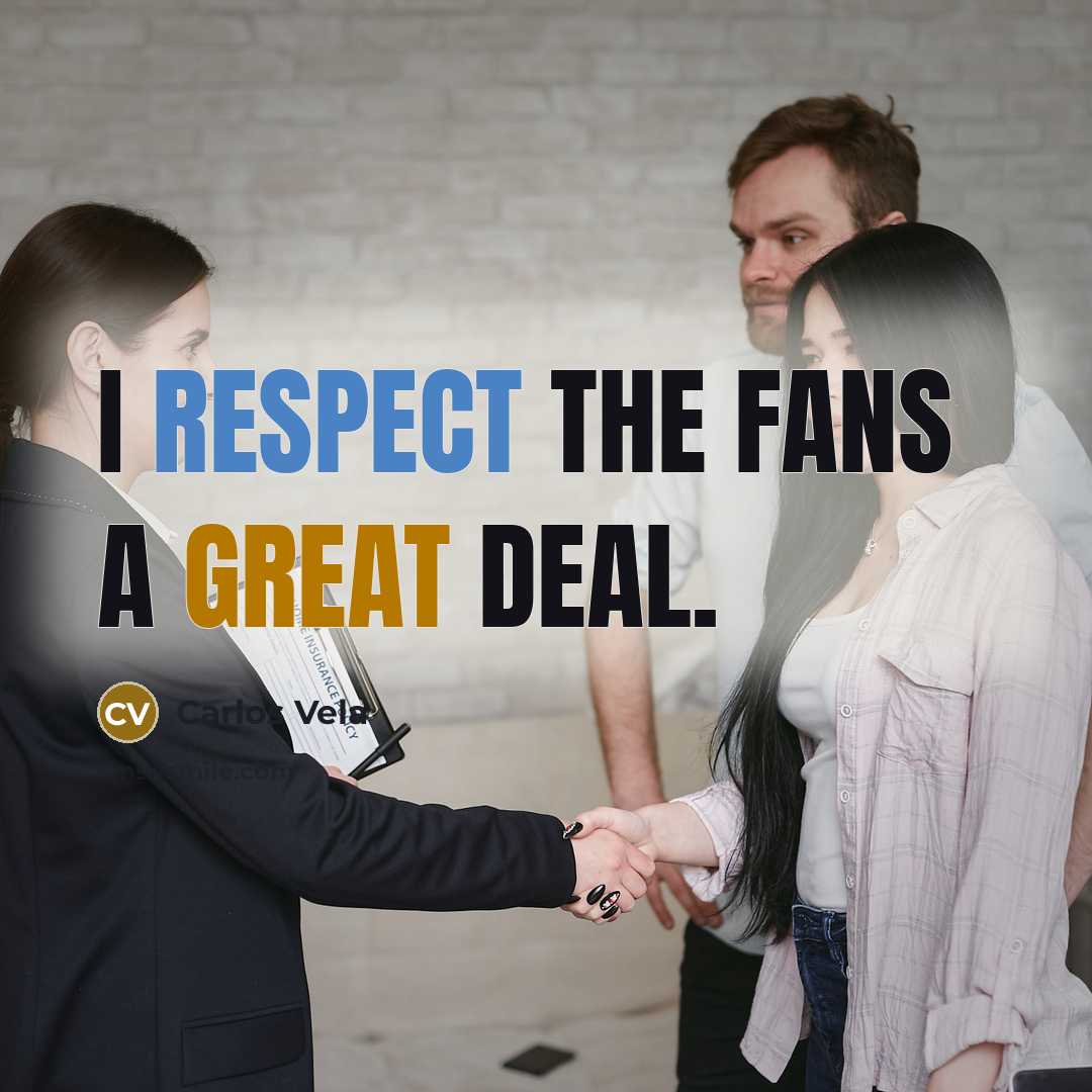 “I respect the fans a great deal.…” quote by Carlos Vela