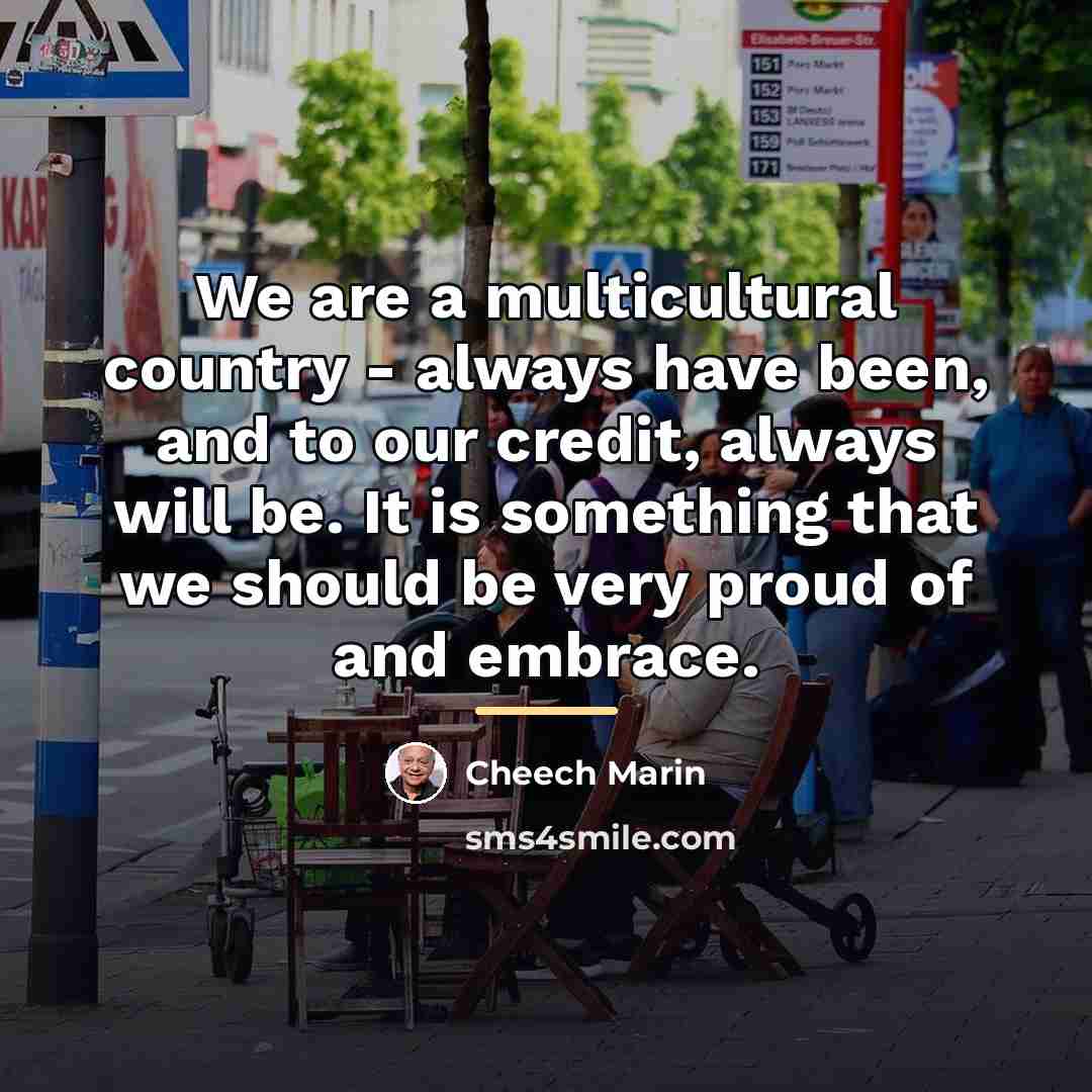 “We are a multicultural country - always have been, and…” quote by Cheech Marin