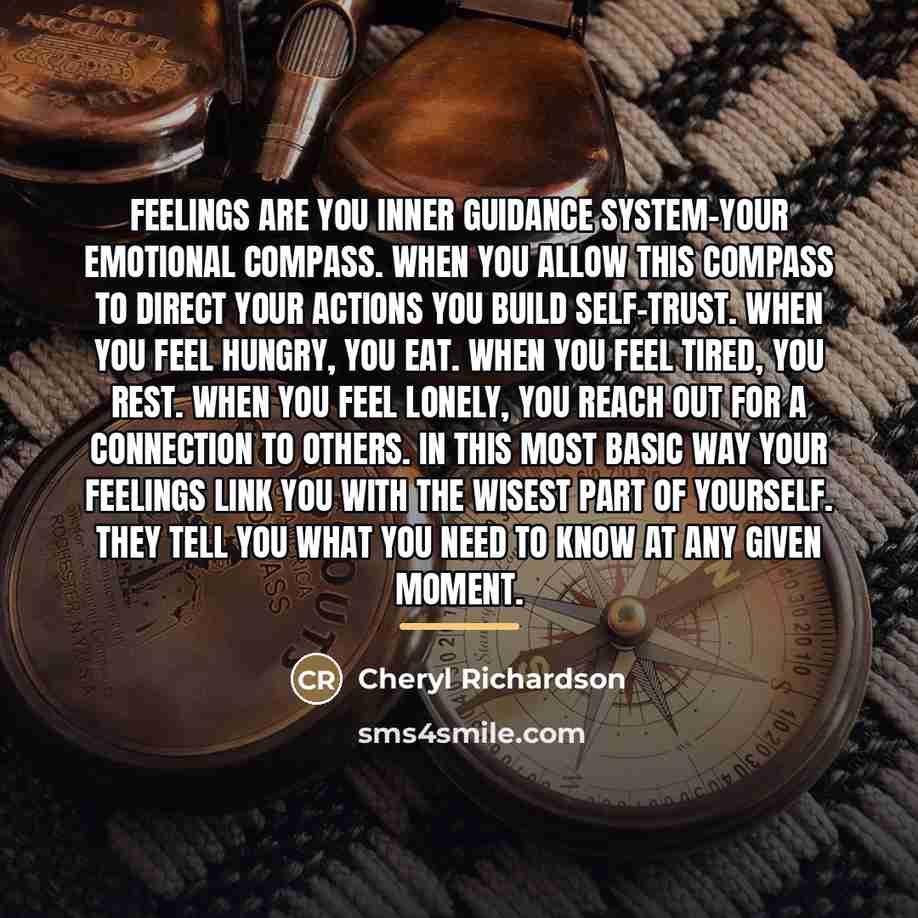 “Feelings are you inner guidance system-your emotional compass. When you…” quote by Cheryl Richardson