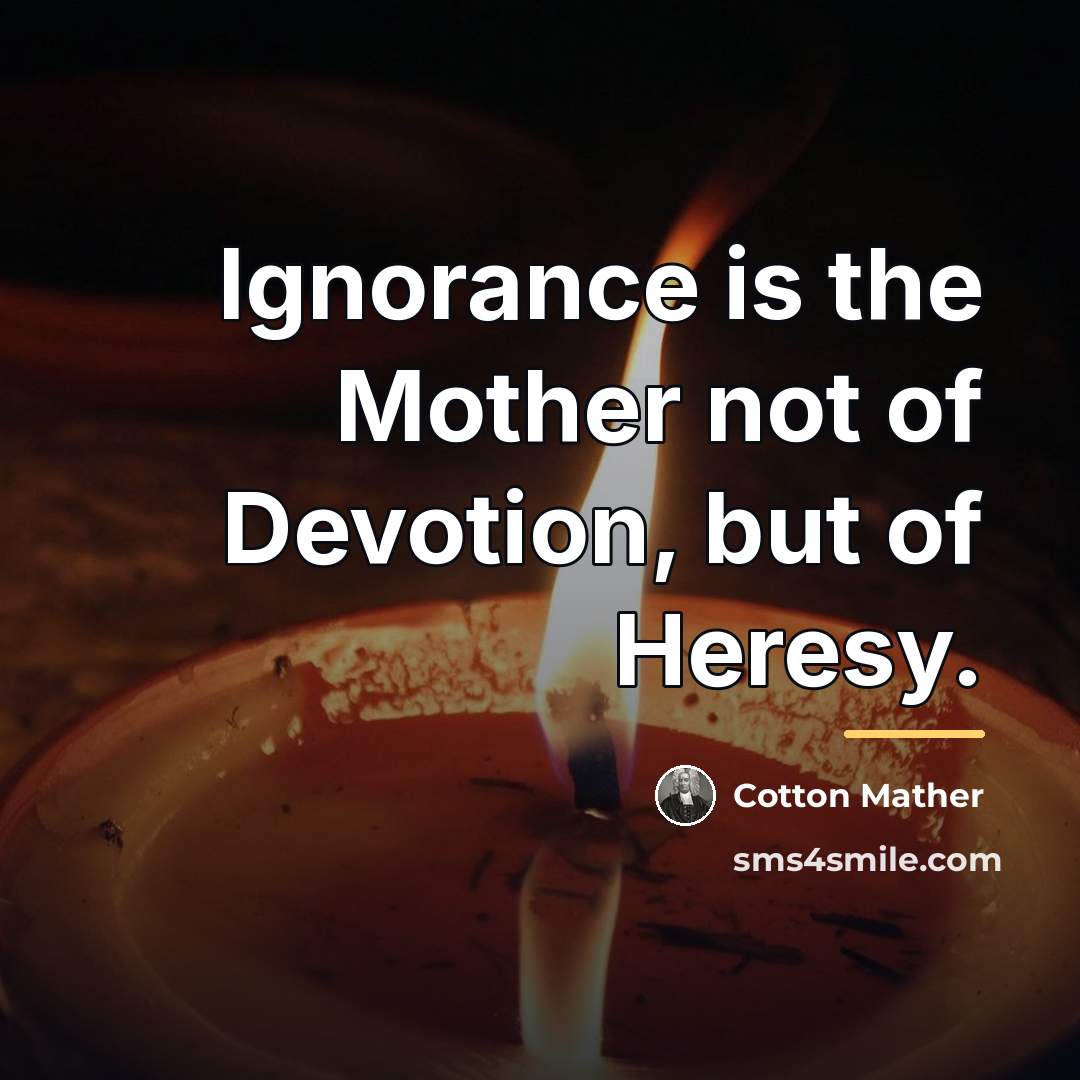 “Ignorance is the Mother not of Devotion, but of Heresy.…” quote by Cotton Mather