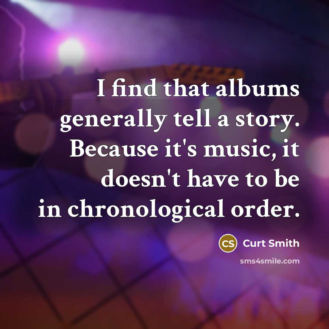 “I find that albums generally tell a story. Because it's…” quote by Curt Smith