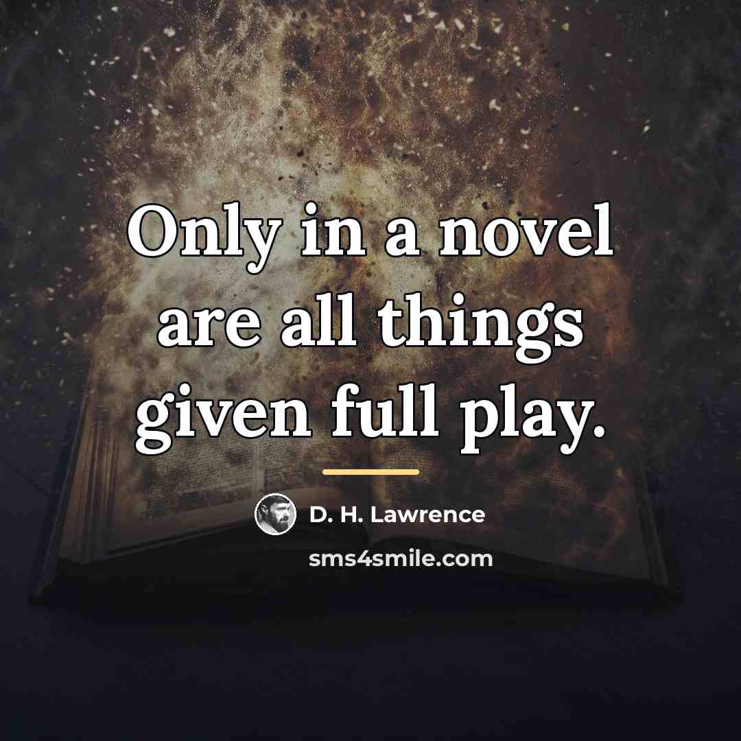 “Only in a novel are all things given full play.…” quote by D. H. Lawrence