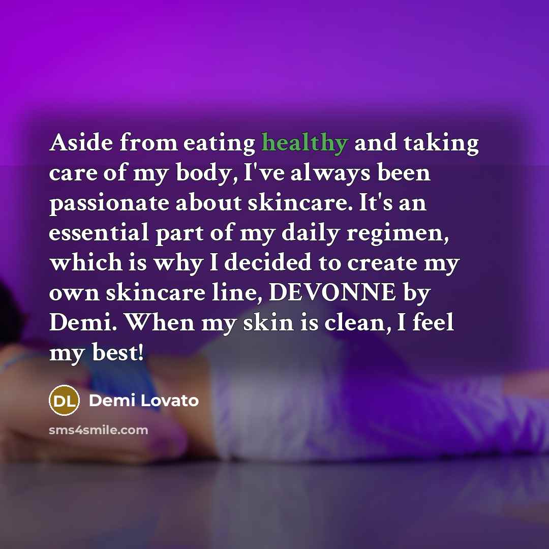 “Aside from eating healthy and taking care of my body,…” quote by Demi Lovato
