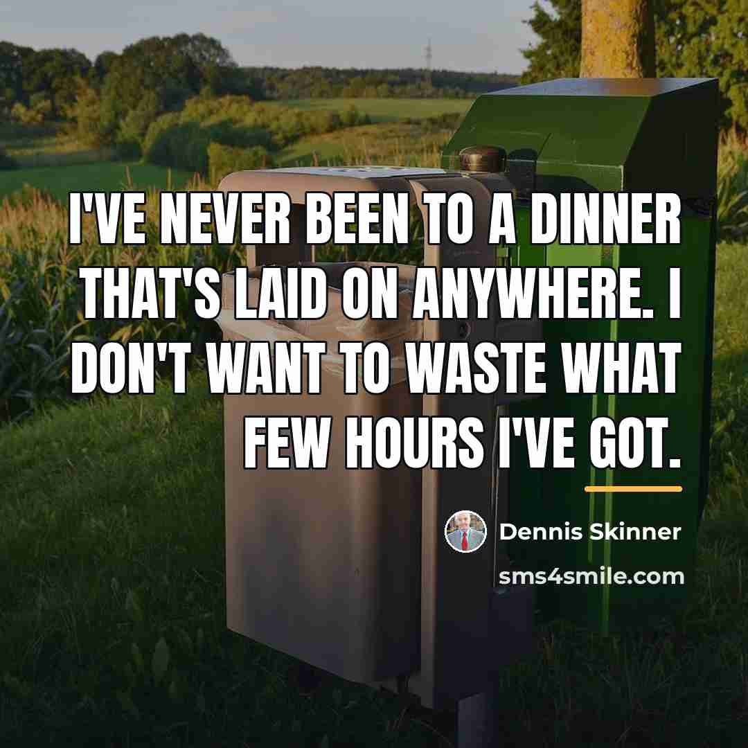 “I've never been to a dinner that's laid on anywhere.…” quote by Dennis Skinner