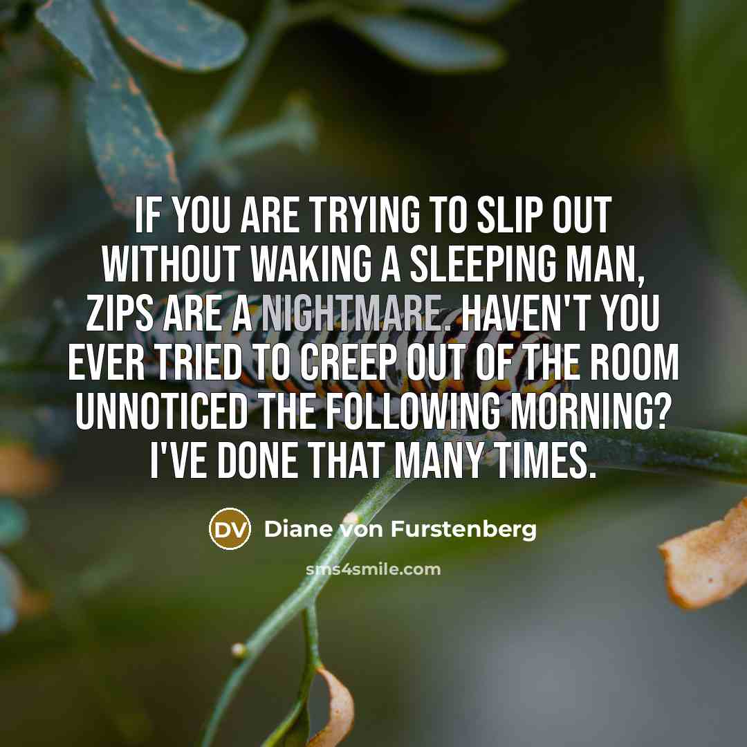 “If you are trying to slip out without waking a…” quote by Diane von Furstenberg