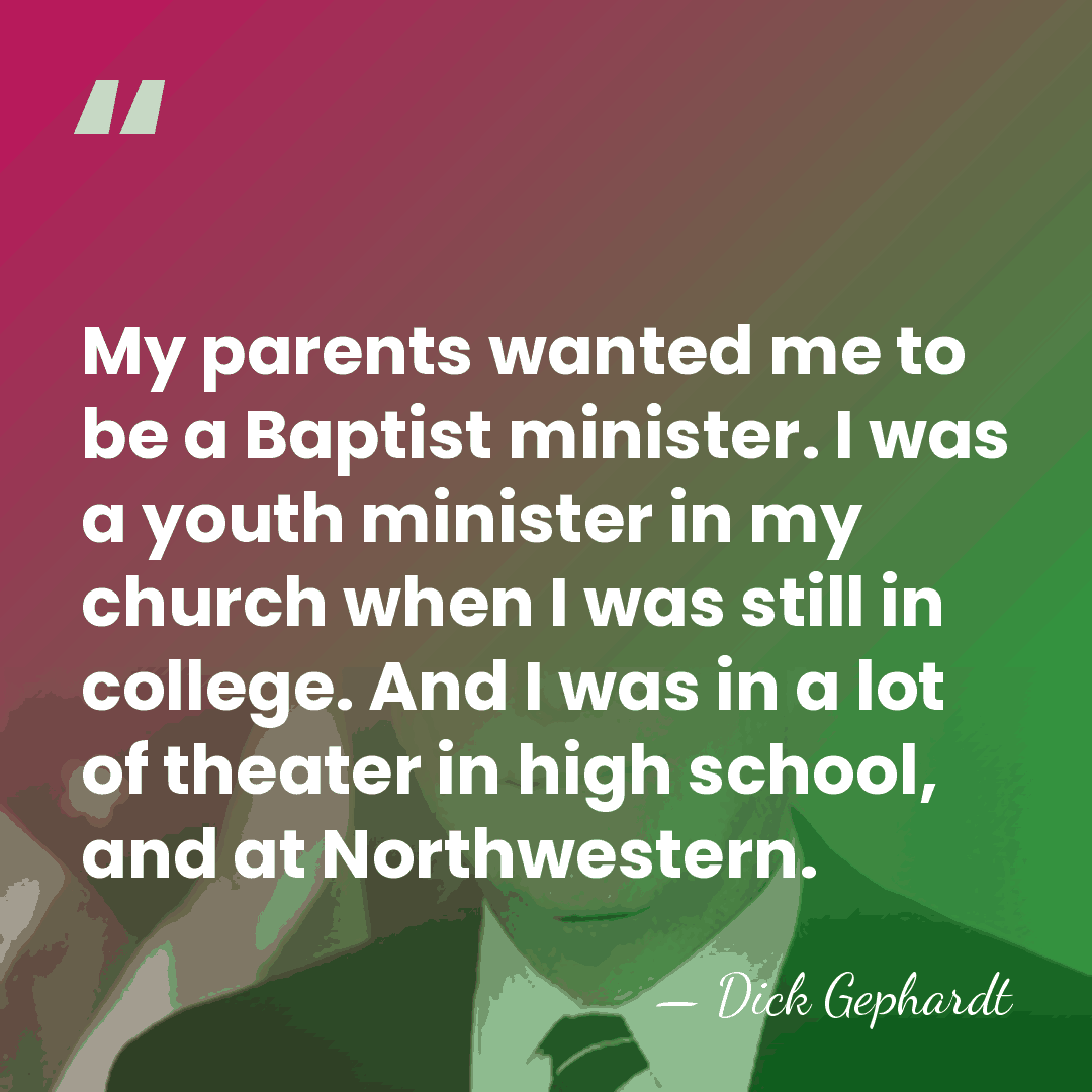 My parents wanted me to be a Baptist minister. I was a&hellip; - Dick Gephardt