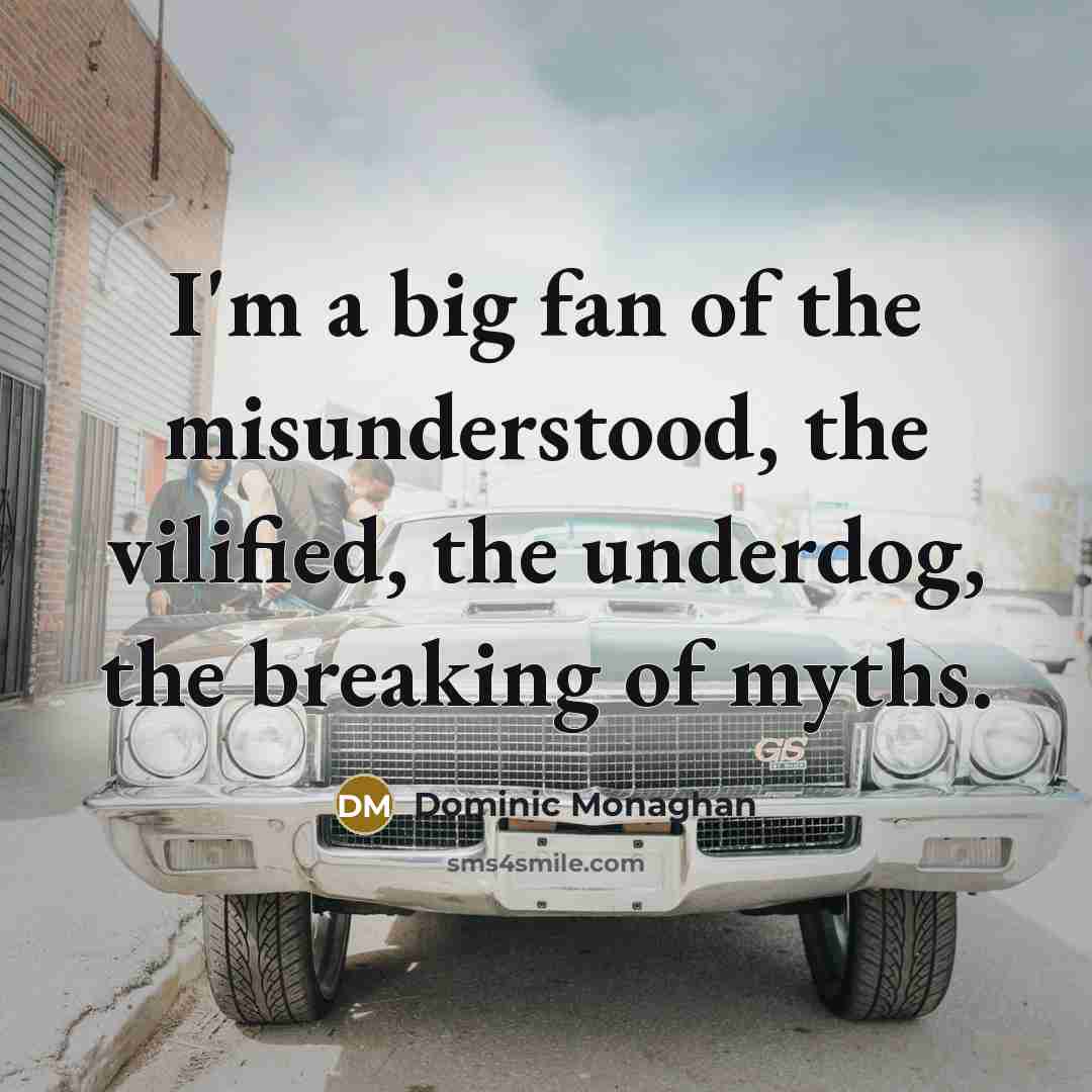 “I'm a big fan of the misunderstood, the vilified, the…” quote by Dominic Monaghan