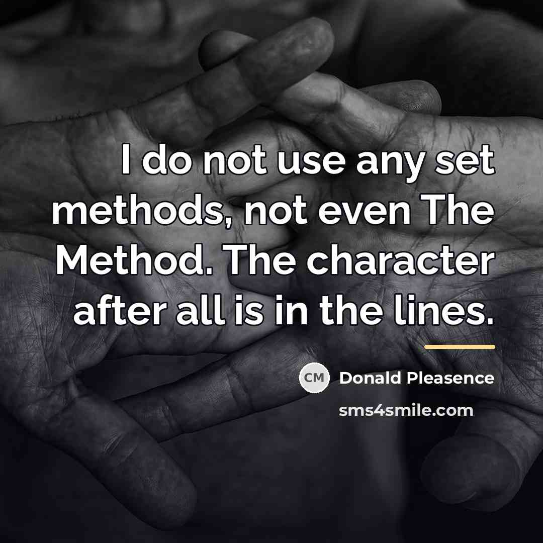 “I do not use any set methods, not even The…” quote by Donald Pleasence