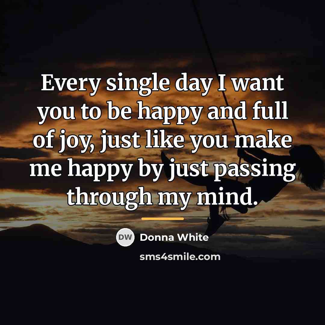“Every single day I want you to be happy and…” quote by Donna White