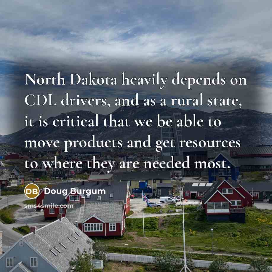 “North Dakota heavily depends on CDL drivers, and as a…” quote by Doug Burgum