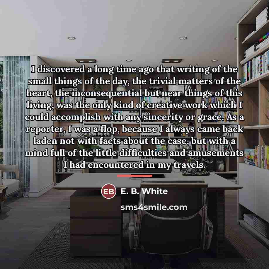 “I discovered a long time ago that writing of the…” quote by E. B. White